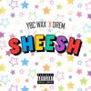 SHEESH (feat. Drem) (Explicit) - YBC Wax&Drem