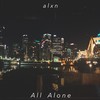 All Alone - Alxn