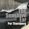 The Sensitive Ear - Per Thornberg