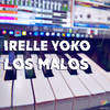 Los Malos (Explicit) - Irelle Yoko