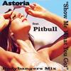 Show Me What You Got (Bodybangers Japan Edit 02) - Astoria&Bodybangers&Pitbull