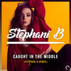 Caught In The Middle (Stephani B Extended Remix) - Stephani B