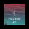 It's a Mess (Explicit) - ASR