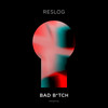 Bad Bitch (Explicit) - RESLOG&Alexander Golser