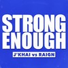 Strong Enough - J'Khai&RAIGN
