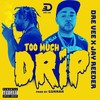 Too Much Drip(feat. Jay Reeder) (Explicit) - Dre Vee&Jay Reeder