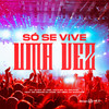 Só Se Vive Uma Vez (Explicit) - DJ JS MIx&MC Nego da Marcone&DJ Salatiel&Dj Biel Divulga&Mc Menor do Doze