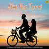 Na Na Tora - Prafulla Kar&Sanam