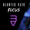 Focus - Blunted Vato