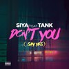 Don't You (Say Yes) (Explicit) - Siya&Tank