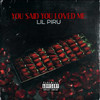 You Said You Loved Me (Explicit) - Lil Piru