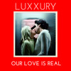 Our Love Is Real - Luxxury&Blake Robin
