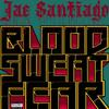 Blood, Sweat, Fear (Explicit) - Jae Santiago