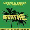 Breathe (VIP Edit) - Motar&gabzzz&Hexza&Mateo Hidalgo