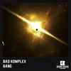 Bang (Original Mix) - Bad Komplex