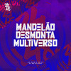 Mandelão Desmonta Multiverso (Explicit) - MC ZKW&Mc L3&DJ RD DA DZ7