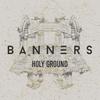 Holy Ground - Banners