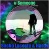 Someone - Sasha Lacoste&HARDY