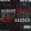 Nobody Cares Work Harder (Explicit) - TruckDC