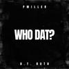 Who Dat? (Explicit) - Pmiller&D.T. Ruth