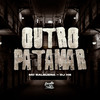 Outro Patamar (Explicit) - DJ HB&MC Balbuena