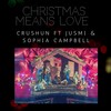 Christmas Means Love(feat. Jusmi & Sophia Campbell) - Crushun&Jusmi&Sophia Campbell