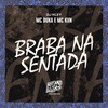 Braba na Sentada (Explicit) - Mc Duka&Mc Kvn&DJ Kley