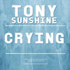 Crying - TONY SUNSHINE