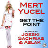 Get The Point (Sachrias & Aslak Remix) - Mert Yucel&Sachrias&Aslak