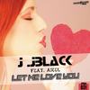 Let Me Love You (Original Mix) - J. JBlack&Axel