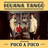 Poco a Poco - Iguana Tango