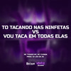To Tacando Nas Ninfetas VS Vou Taca Em Todas Elas (Explicit) - MC Thiago Mf&MC CH1NNA&DJ LEO DA ZS