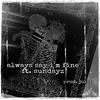 Always Say I'm Fine (feat. Sundayz) (Explicit) - draven.fm&Sundayz