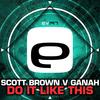 Do It Like This (Original Mix) - Scott Brown&Ganah
