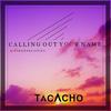 Calling Out Your Name (feat. Johannes Ljung) (Explicit) - Tacacho&Johannes Ljung