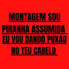 Montagem Sou Piranha Assumida Eu Vou Dando Puxao no Teu Cabelo (Explicit) - DJ JB BEAT