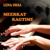 Meerkat Ragtime - Lena Orsa