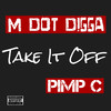 Take It Off (Explicit) - M Dot Digga&Pimp C
