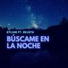 BÚSCAME EN LA NOCHE(feat. Bejota) - Kylian&Bejota