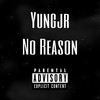 No Reason (Explicit) - Yungjr