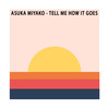 Tell Me How It Goes - Asuka Miyako