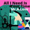 All I Need Is Your Time (feat. Insane Beatz) - Mr.A.Love&Insane Beatz