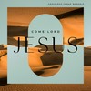 Come Lord Jesus [feat. Cole Grubbs] (Acoustic) - Crossings Venue Worship&Cole Grubbs