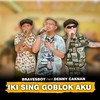 Iki Sing Goblok Aku - Denny Caknan&Bravesboy