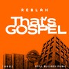 That's Gospel - Reblah&TBABZ&Still Blessed Music