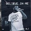 BELIEVE IN ME (Explicit) - Johnny Ali