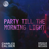 Party Till The Morning Light (Instrumental Dub) - Charles Caliber