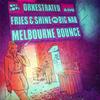 Melbourne Bounce (Original Mix) - Orkestrated&Fries & Shine&BIG Nab