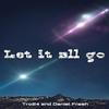 Let it all go(feat. Daniel Fresh) (Explicit) - tro24&Daniel Fresh
