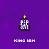 King Ish (Explicit|Instrumental) - Pep Love
